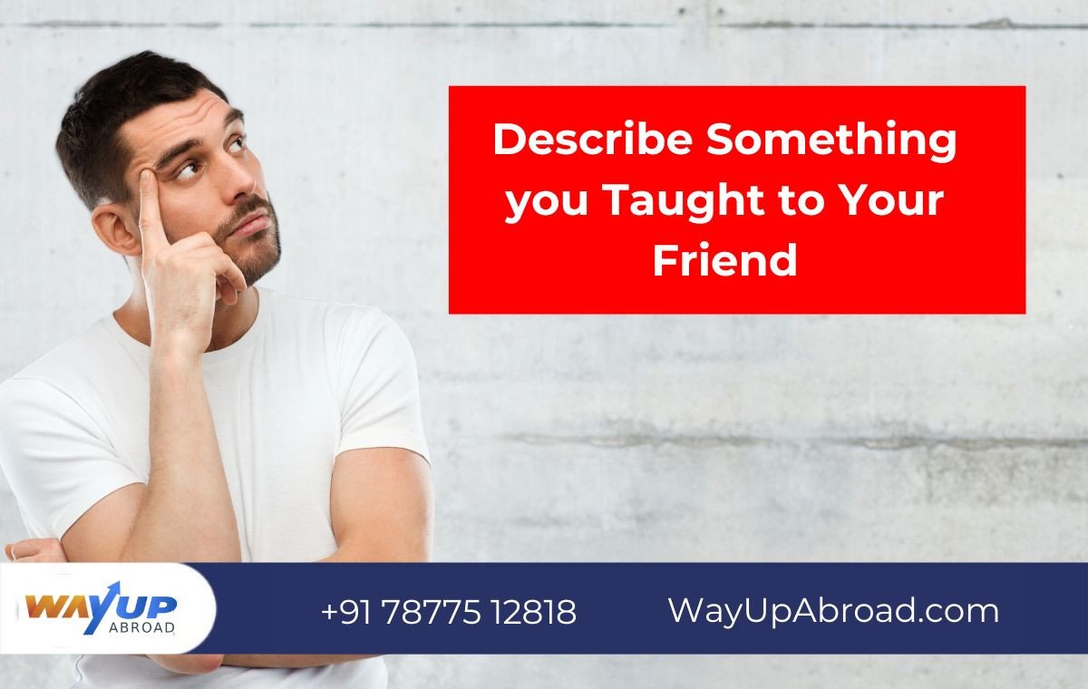 Describe Something You Taught to Your Friend